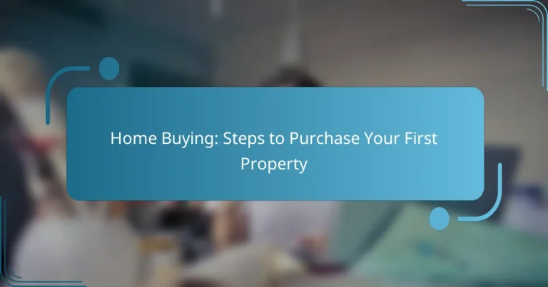 Home Buying: Steps to Purchase Your First Property