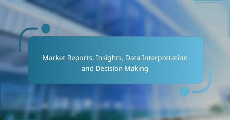 Market Reports: Insights, Data Interpretation and Decision Making