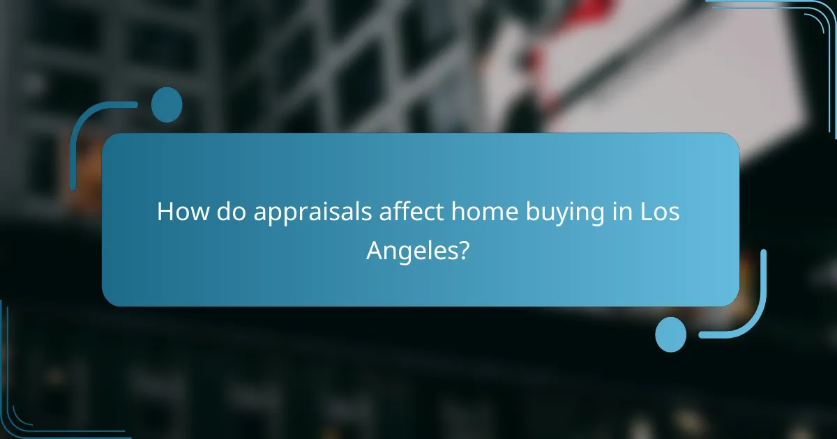 How do appraisals affect home buying in Los Angeles?