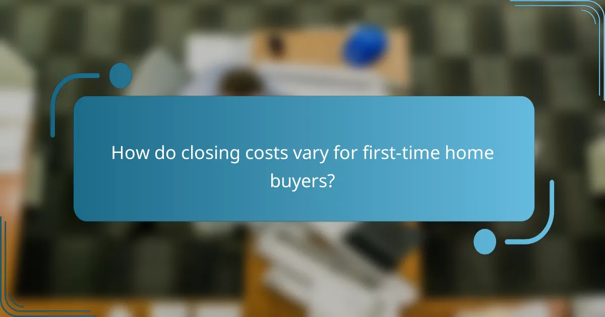 How do closing costs vary for first-time home buyers?