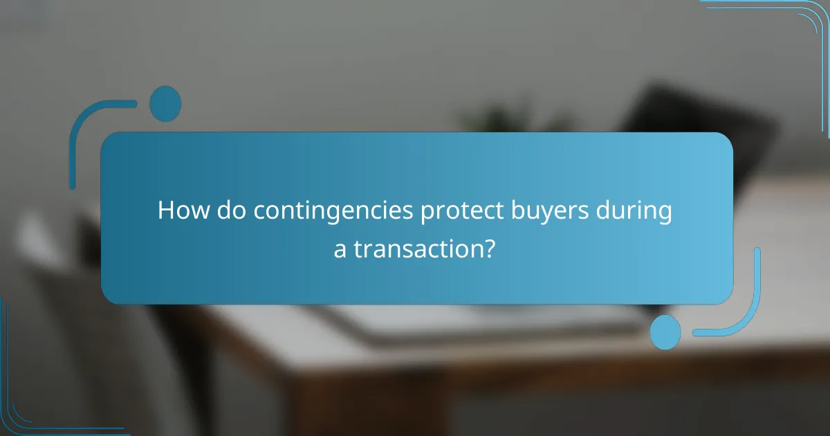 How do contingencies protect buyers during a transaction?