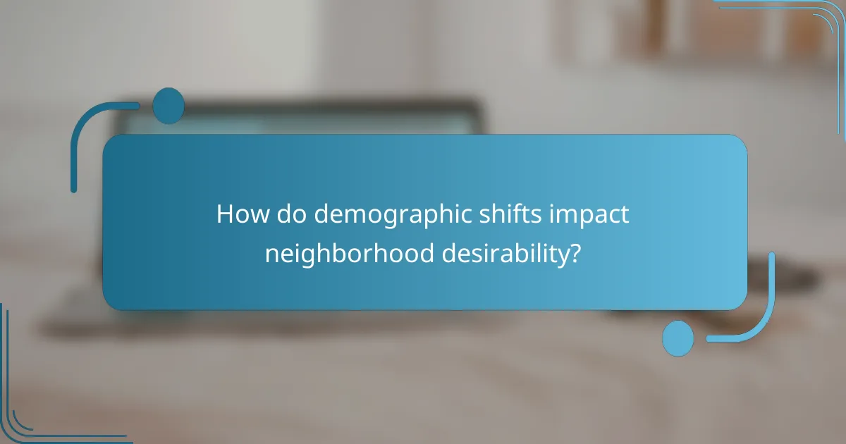 How do demographic shifts impact neighborhood desirability?