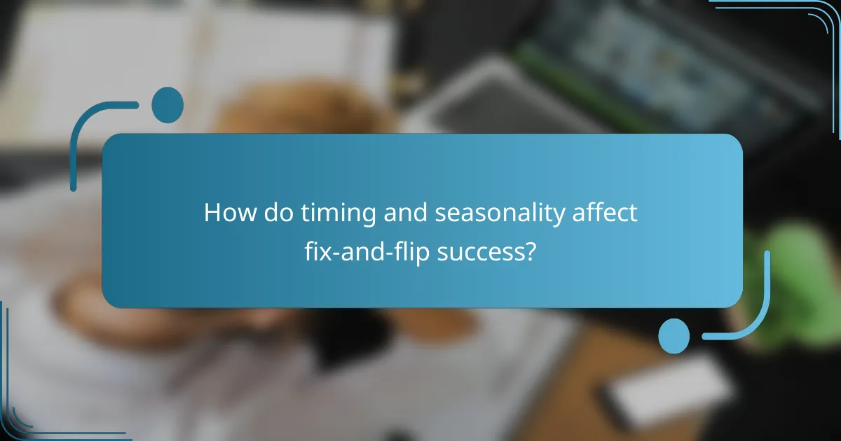 How do timing and seasonality affect fix-and-flip success?