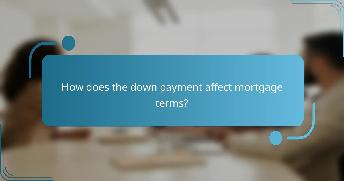 How does the down payment affect mortgage terms?