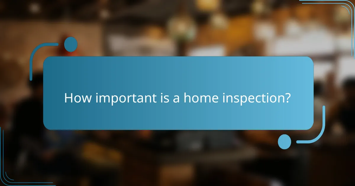 How important is a home inspection?