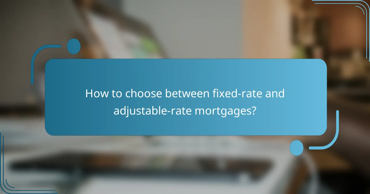 How to choose between fixed-rate and adjustable-rate mortgages?