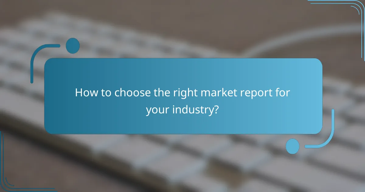 How to choose the right market report for your industry?