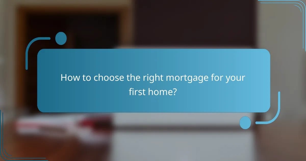 How to choose the right mortgage for your first home?