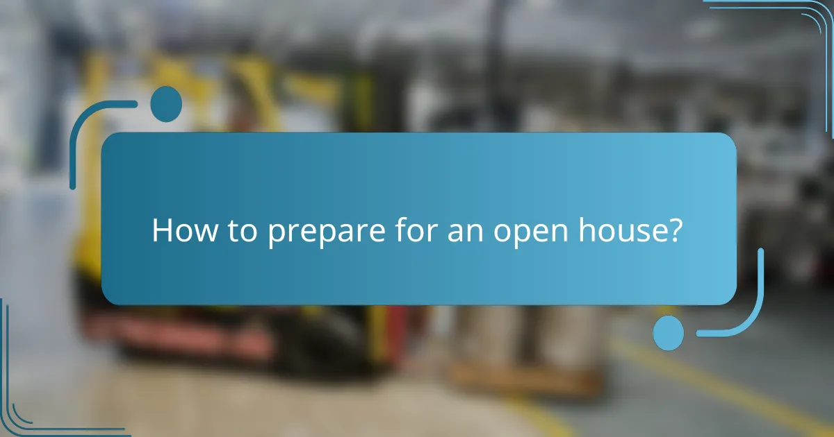 How to prepare for an open house?