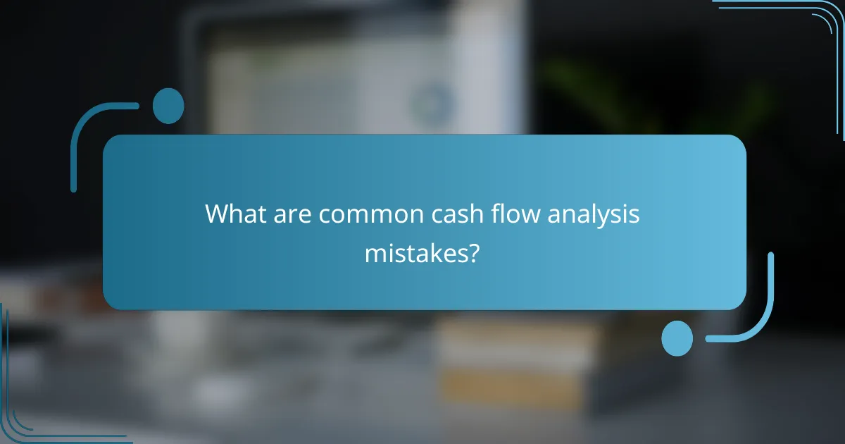 What are common cash flow analysis mistakes?