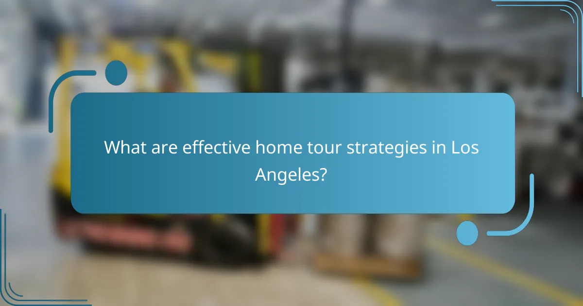 What are effective home tour strategies in Los Angeles?