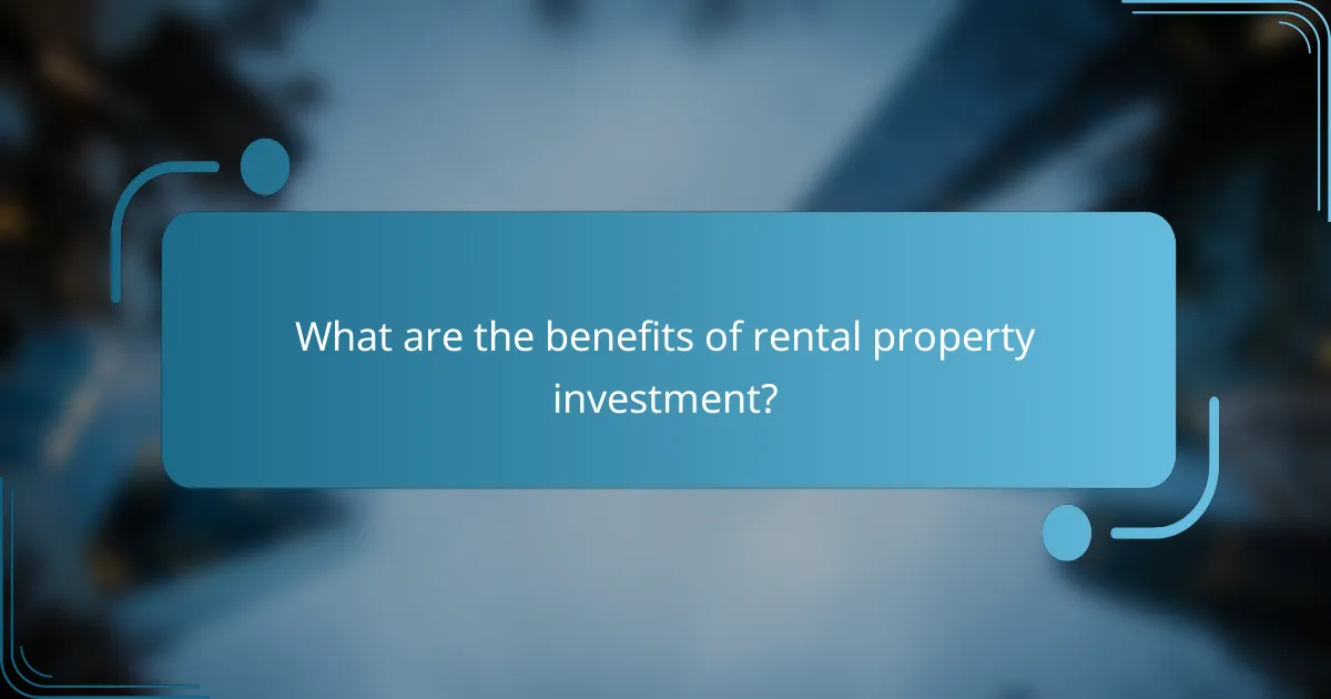 What are the benefits of rental property investment?