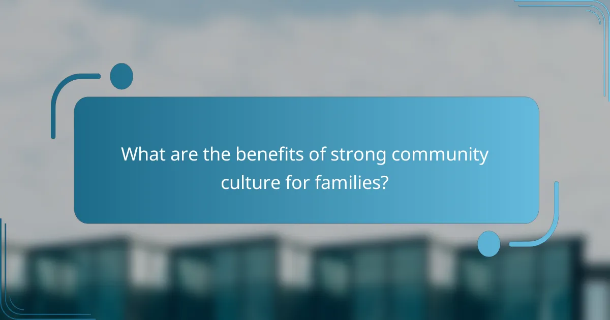 What are the benefits of strong community culture for families?