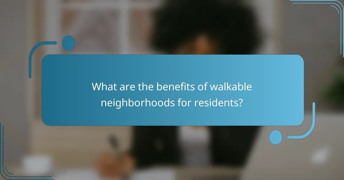 What are the benefits of walkable neighborhoods for residents?