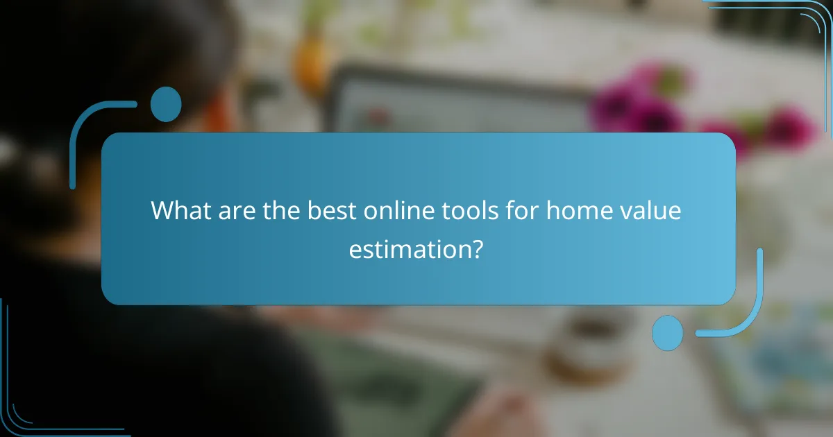 What are the best online tools for home value estimation?