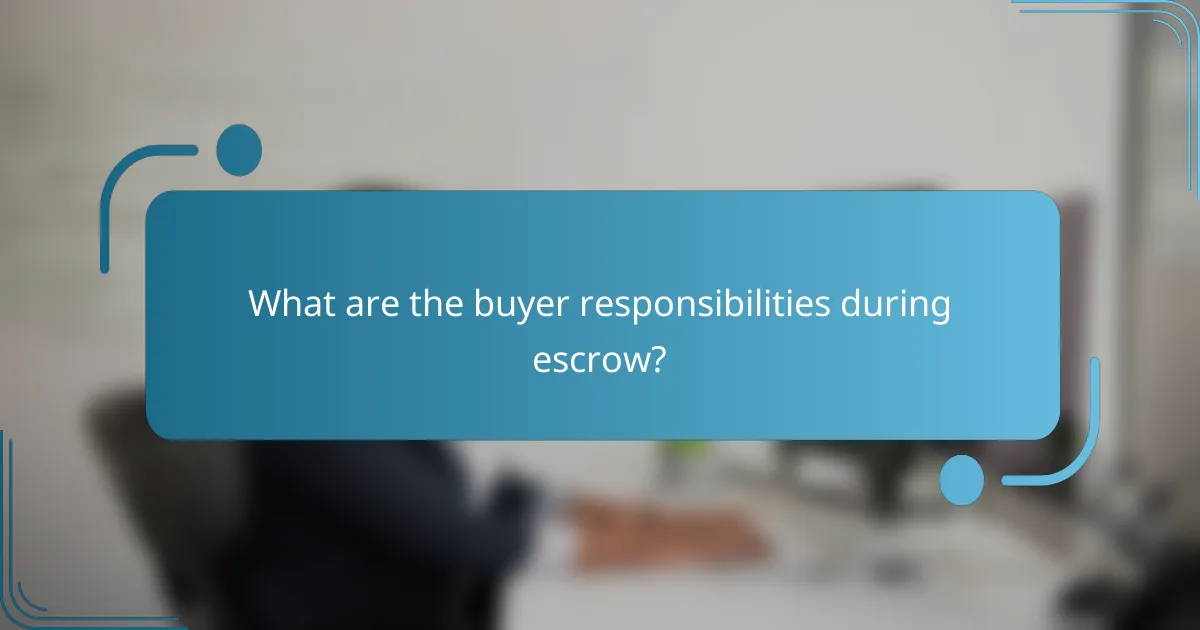 What are the buyer responsibilities during escrow?