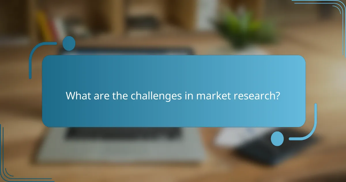 What are the challenges in market research?