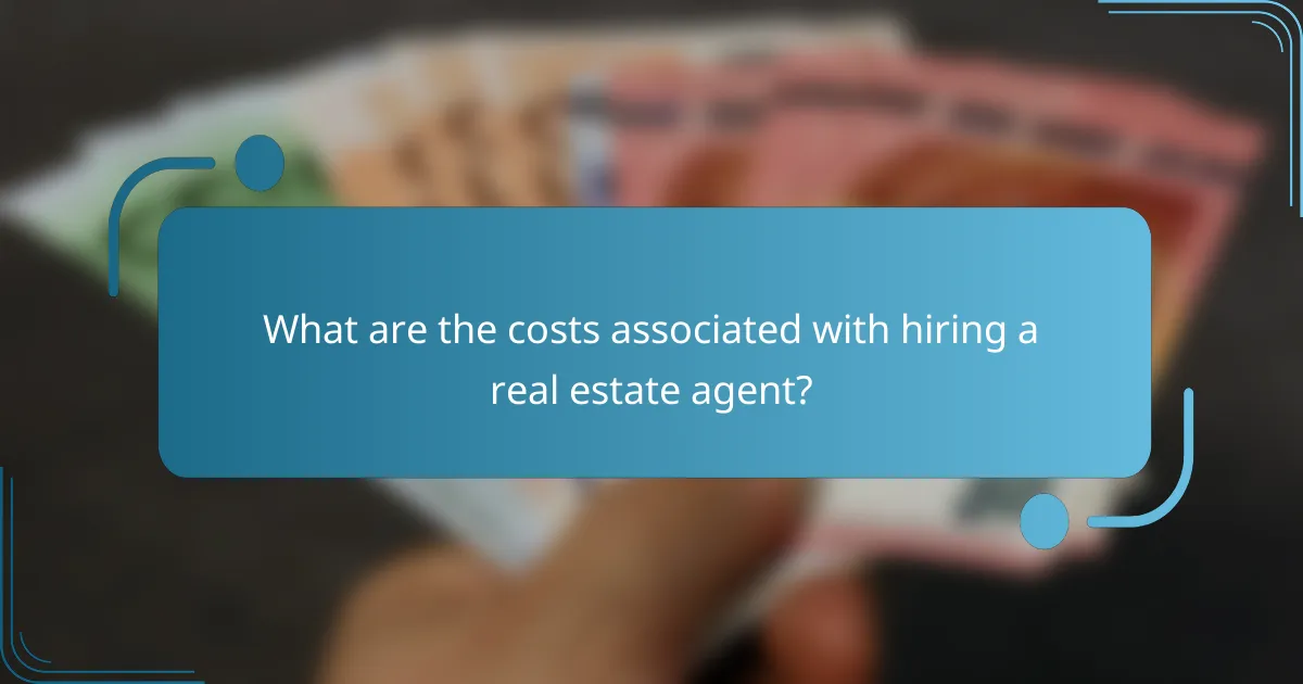 What are the costs associated with hiring a real estate agent?