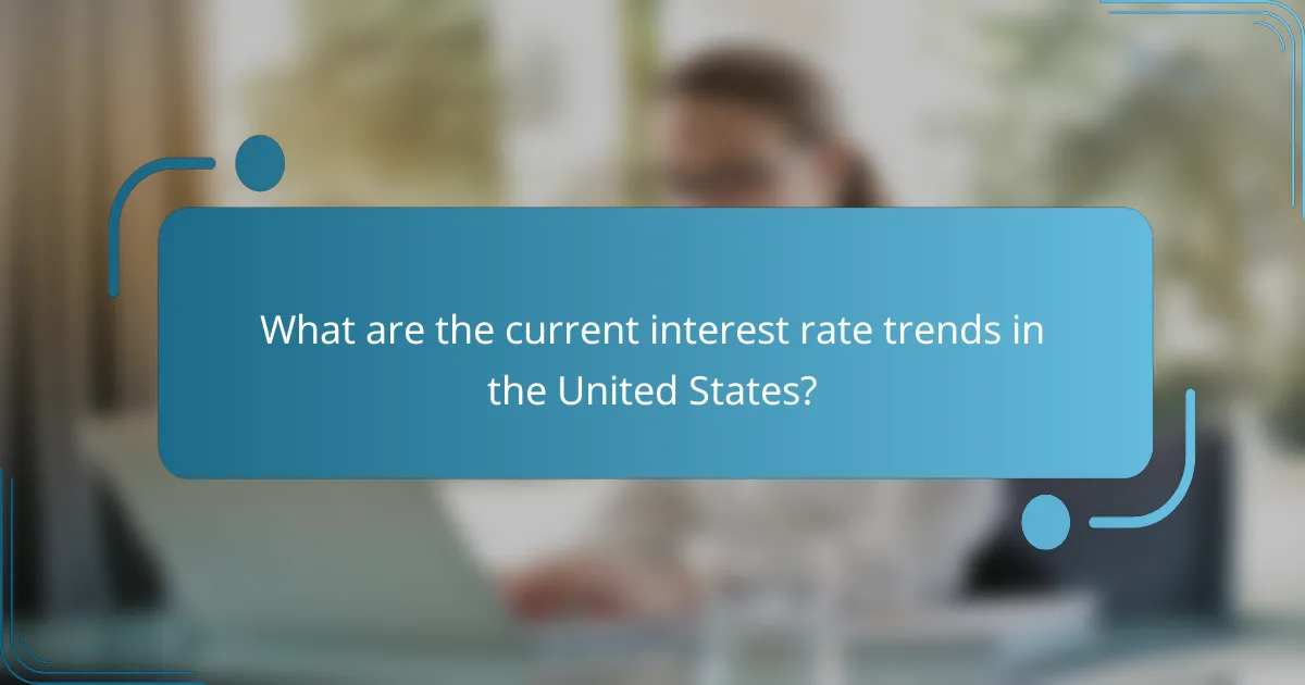 What are the current interest rate trends in the United States?