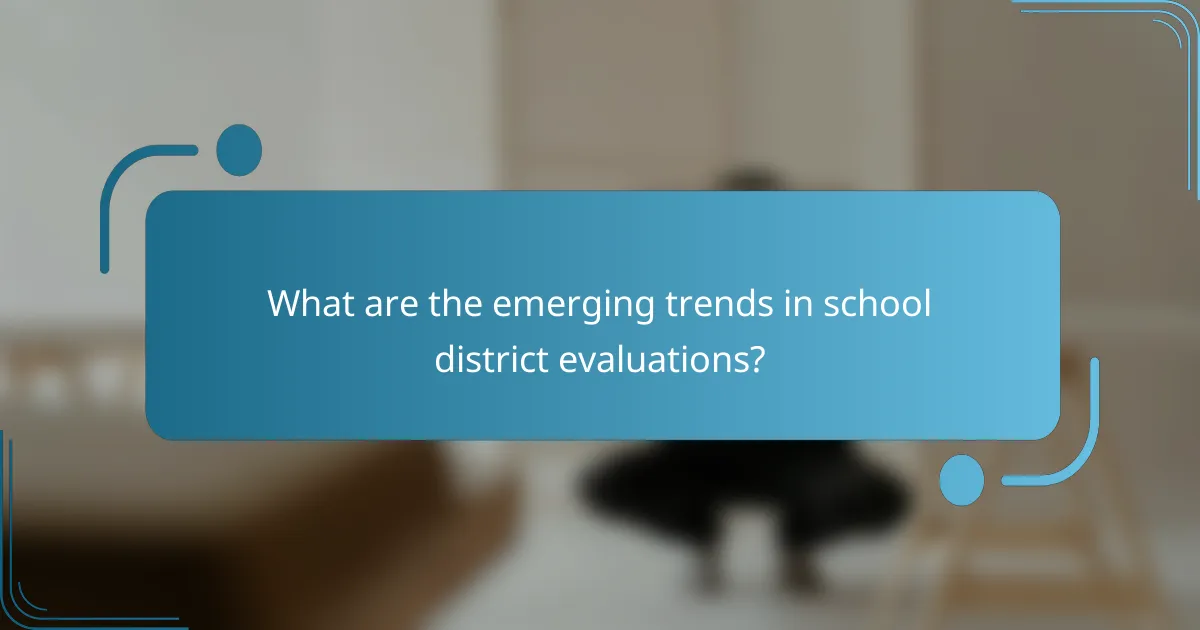 What are the emerging trends in school district evaluations?