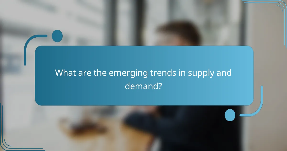 What are the emerging trends in supply and demand?