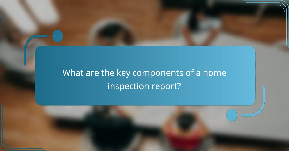 What are the key components of a home inspection report?