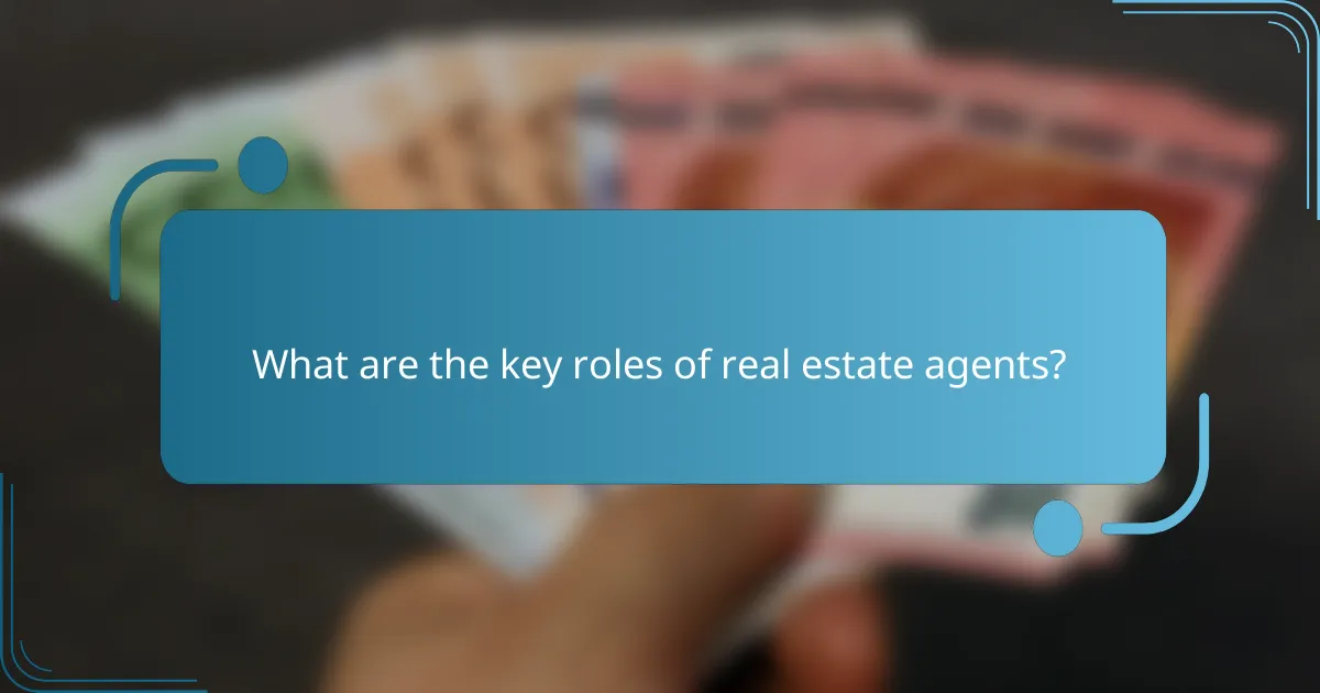 What are the key roles of real estate agents?