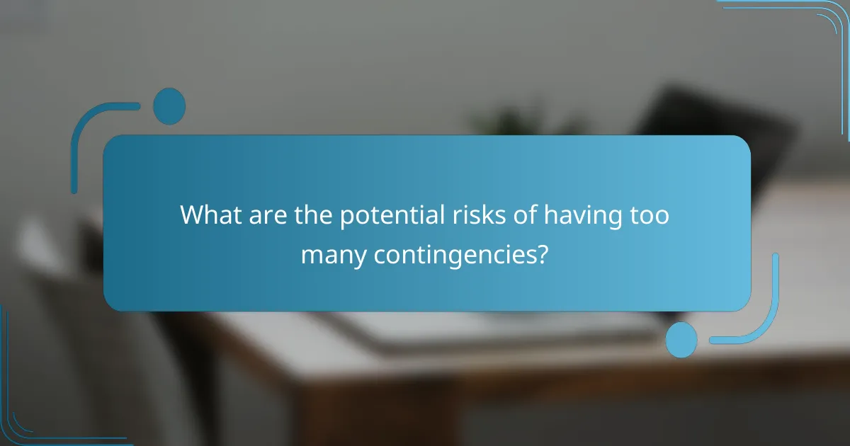 What are the potential risks of having too many contingencies?
