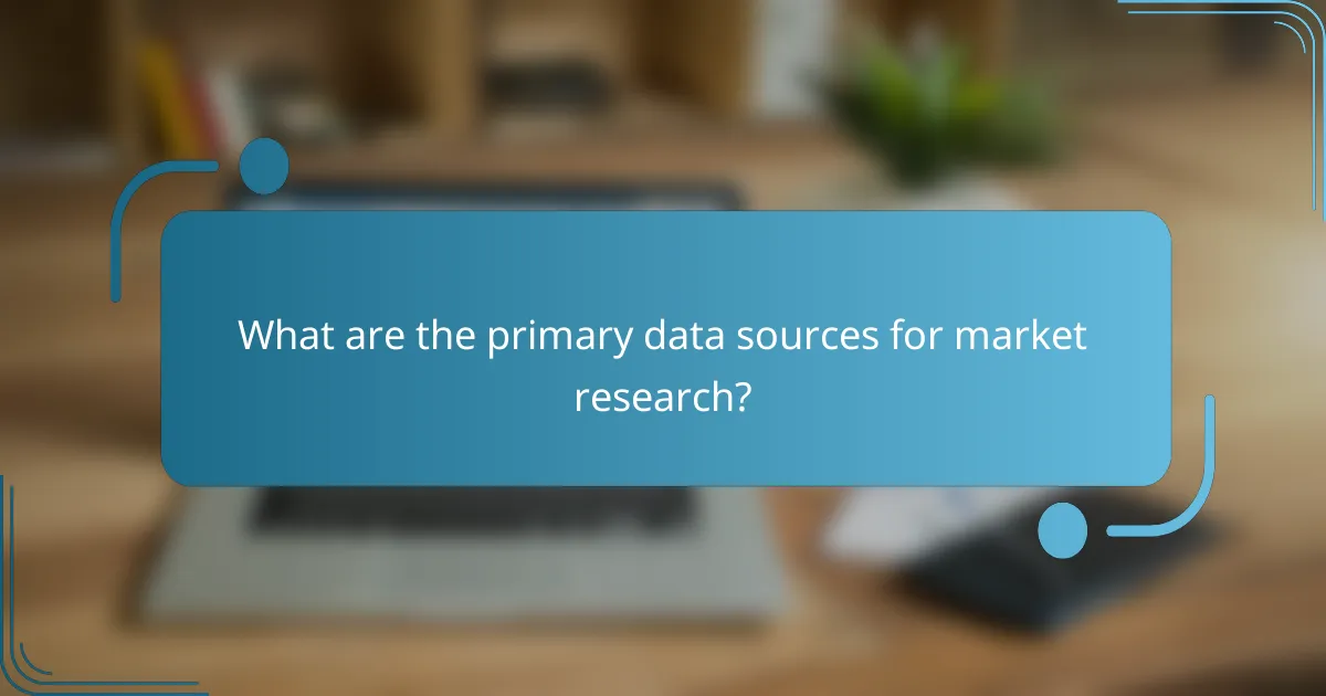 What are the primary data sources for market research?