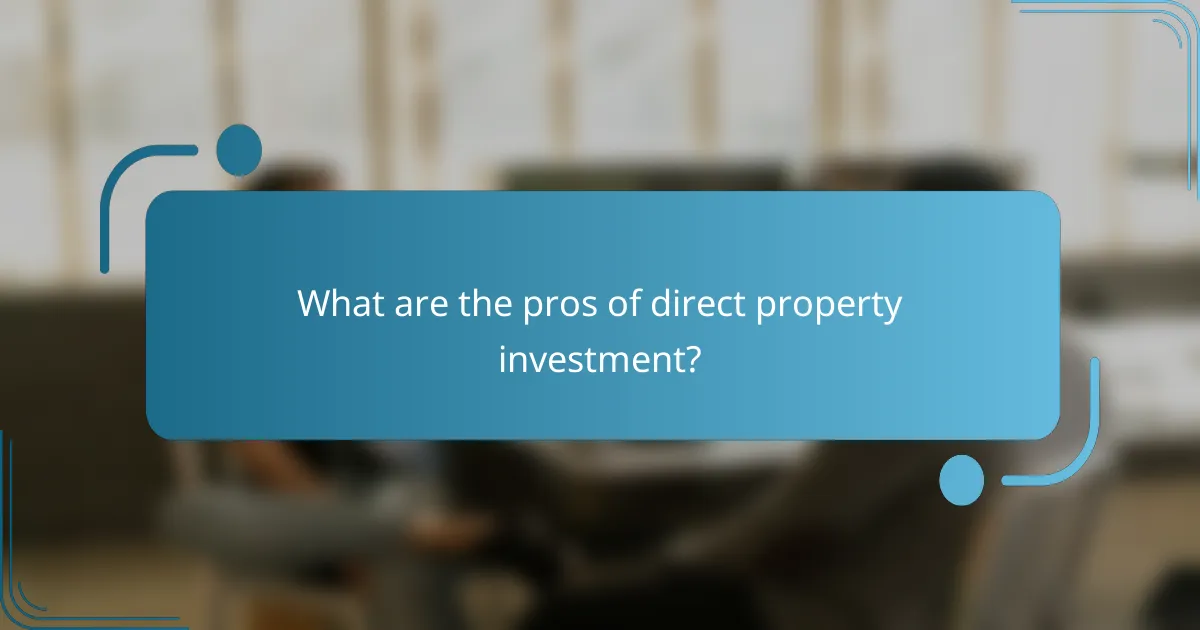 What are the pros of direct property investment?