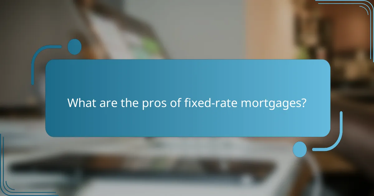 What are the pros of fixed-rate mortgages?