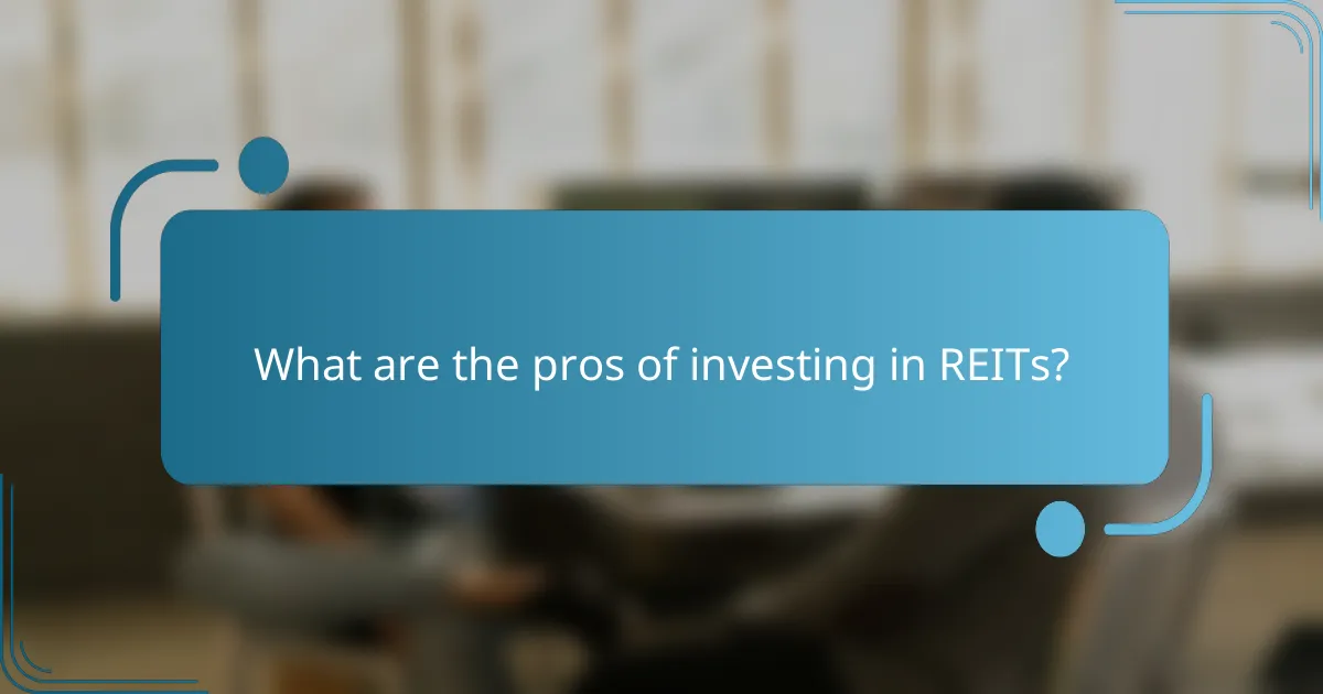 What are the pros of investing in REITs?