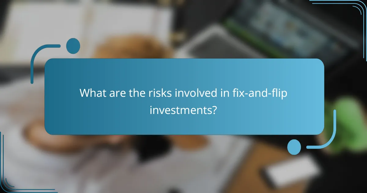 What are the risks involved in fix-and-flip investments?