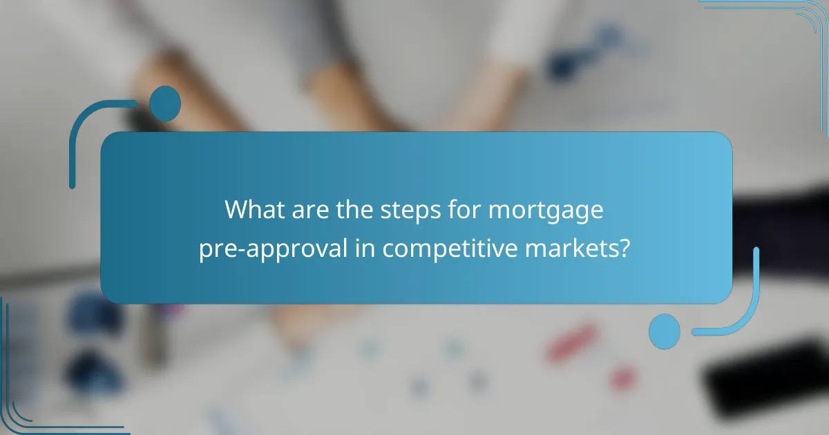 What are the steps for mortgage pre-approval in competitive markets?