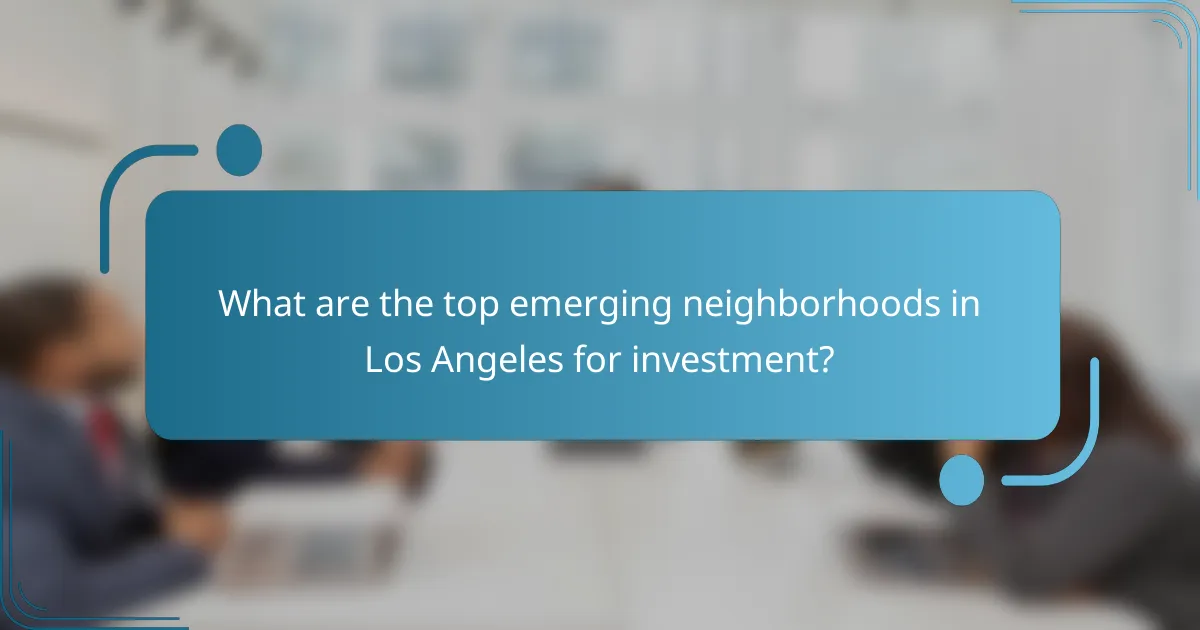What are the top emerging neighborhoods in Los Angeles for investment?