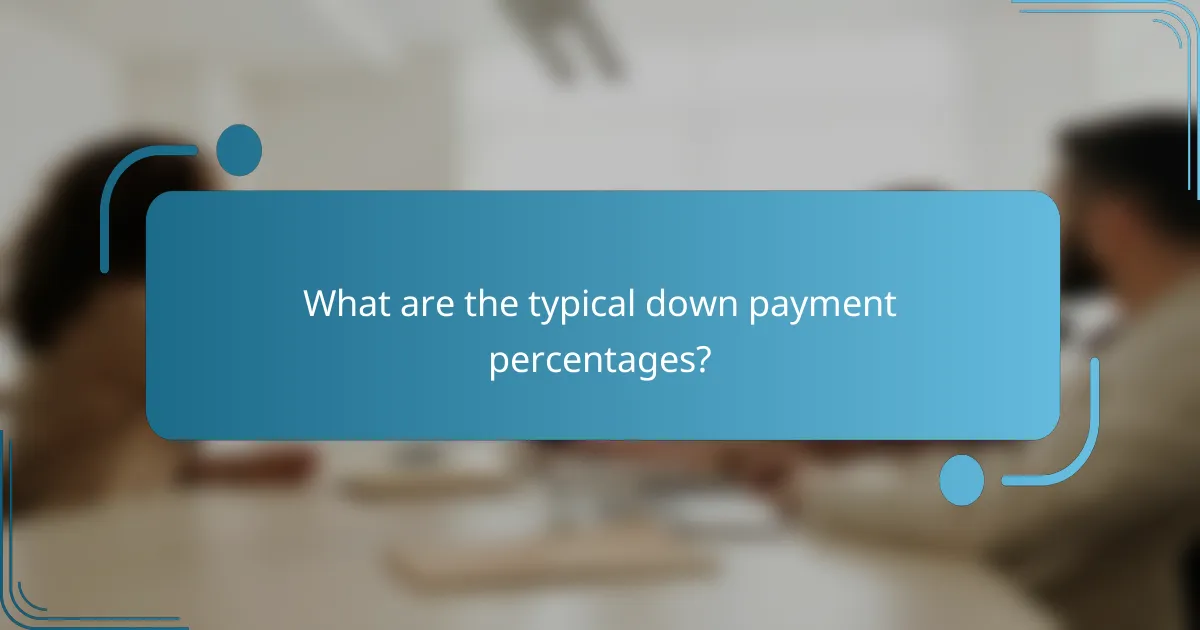 What are the typical down payment percentages?
