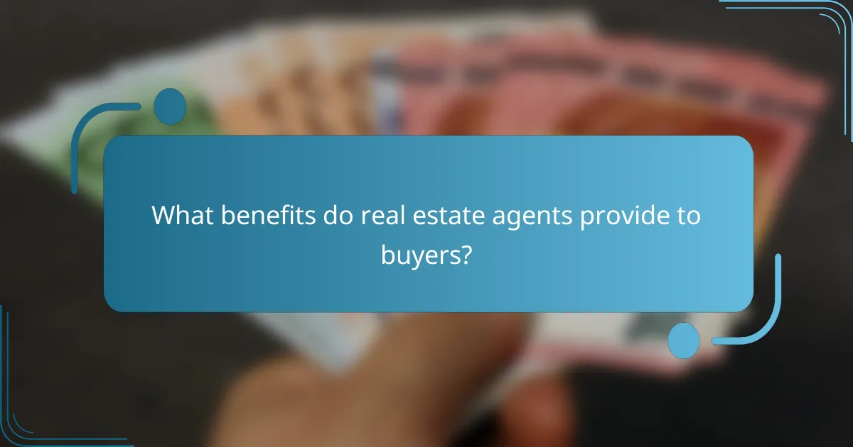 What benefits do real estate agents provide to buyers?
