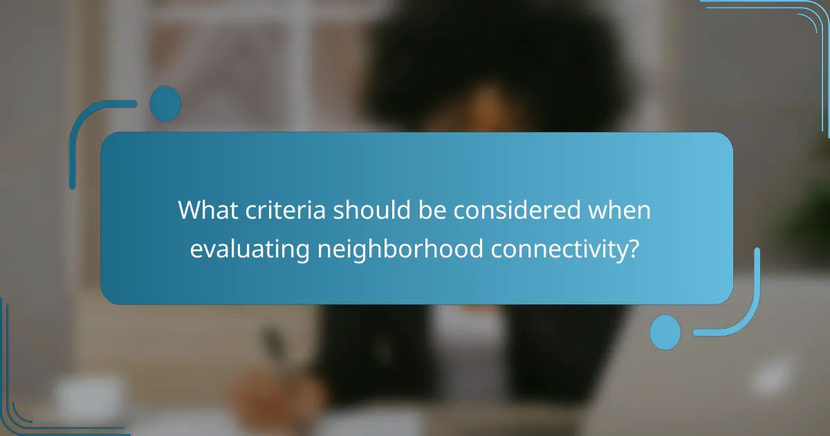 What criteria should be considered when evaluating neighborhood connectivity?