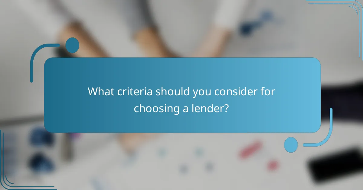 What criteria should you consider for choosing a lender?