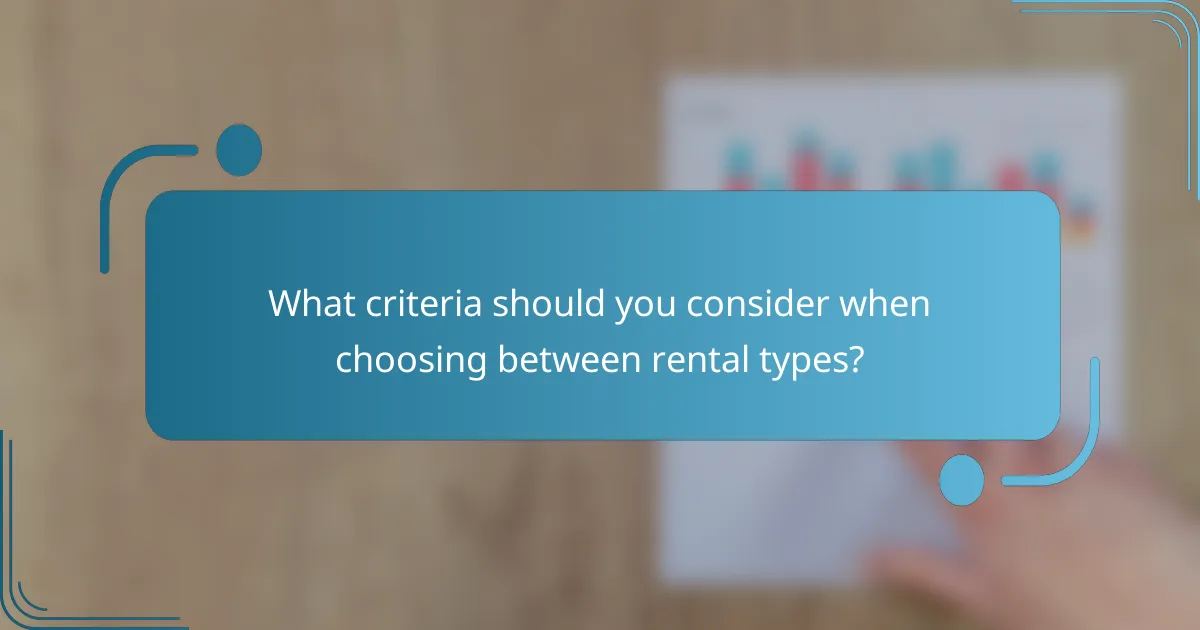 What criteria should you consider when choosing between rental types?