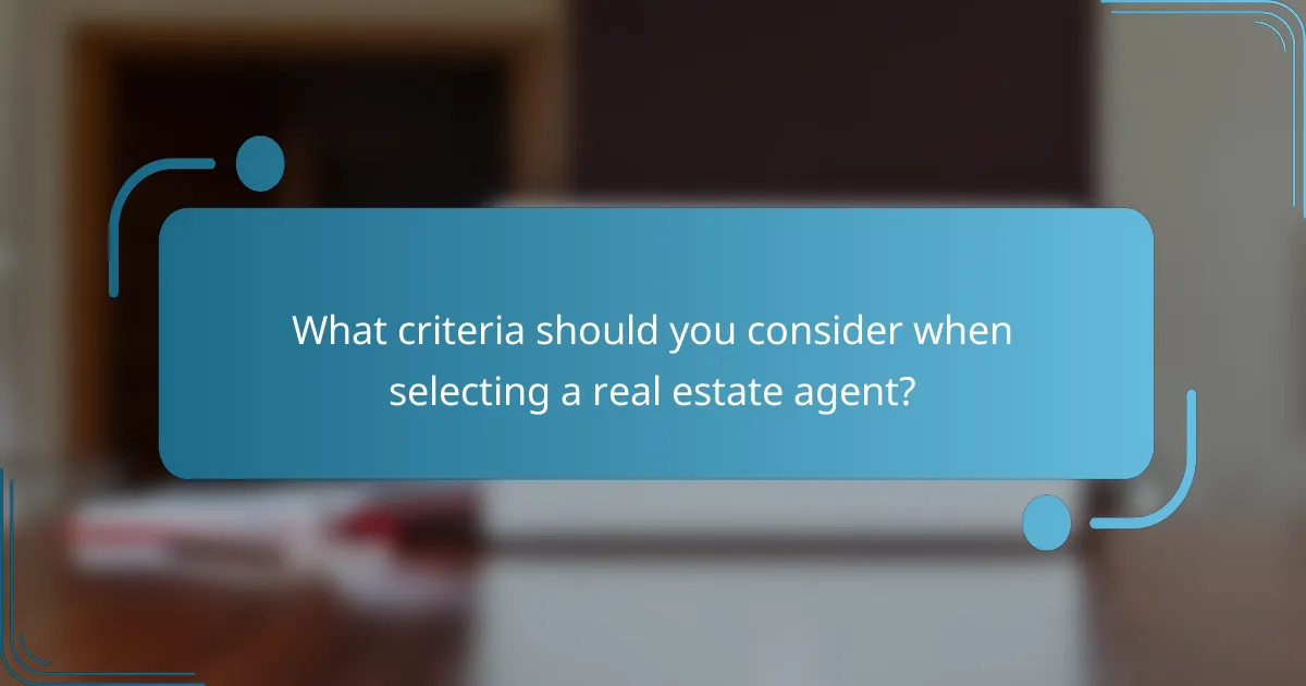 What criteria should you consider when selecting a real estate agent?