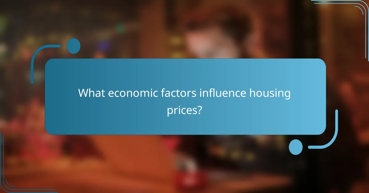 What economic factors influence housing prices?