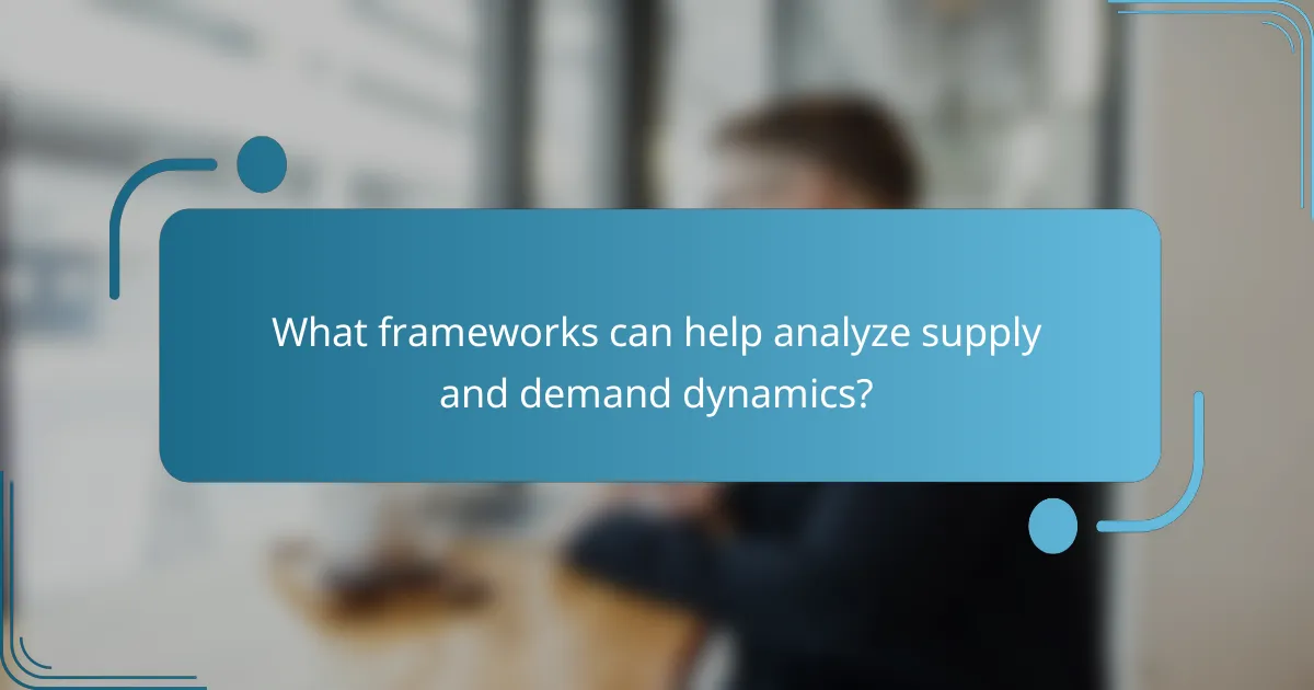 What frameworks can help analyze supply and demand dynamics?