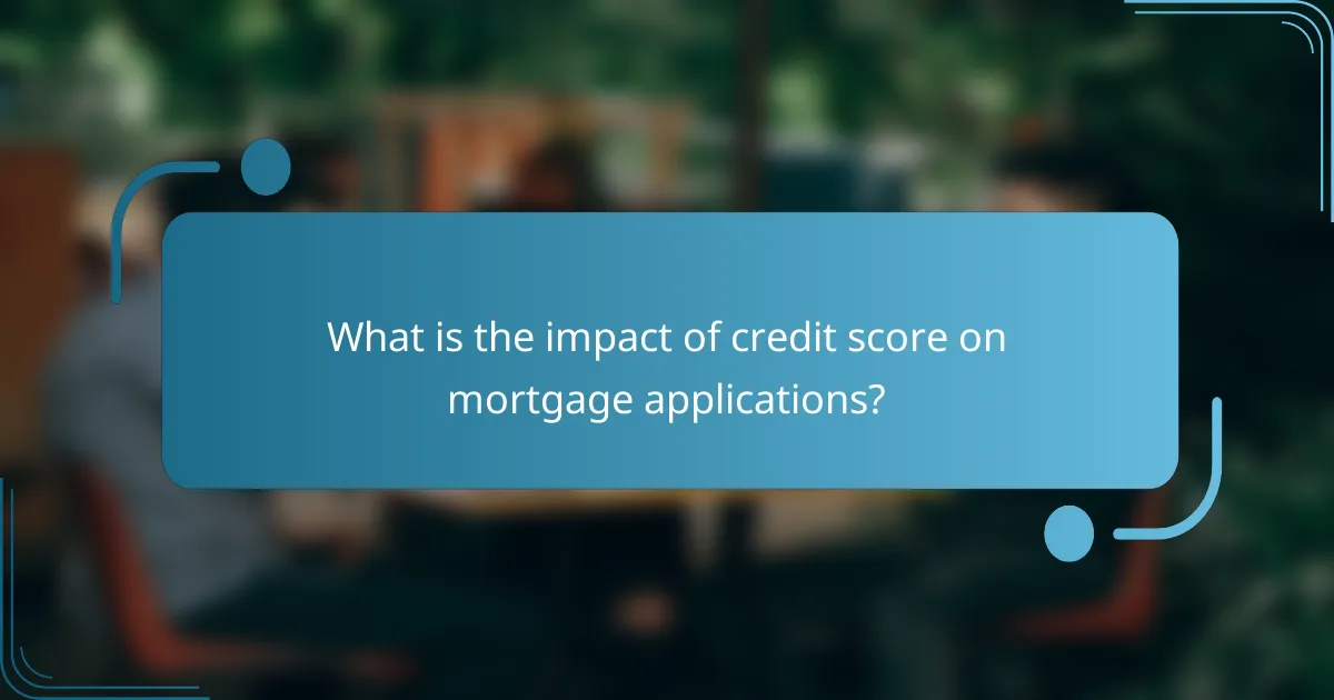 What is the impact of credit score on mortgage applications?