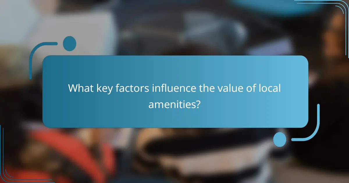 What key factors influence the value of local amenities?